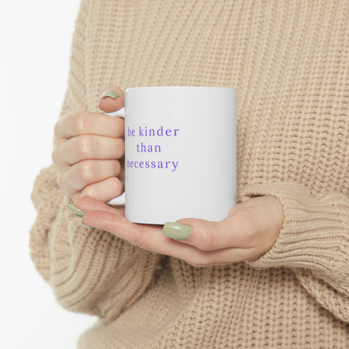 Be Kinder Than Necessary Mug