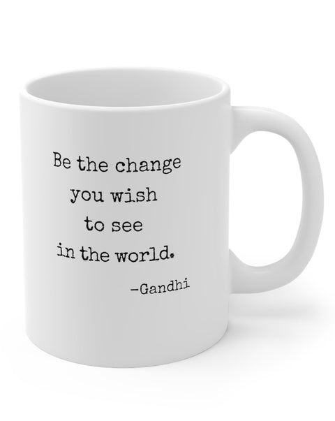 Be The Change You Wish To See In The World Mug