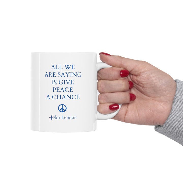 All We Are Saying Is Give Peace A Chance Mug