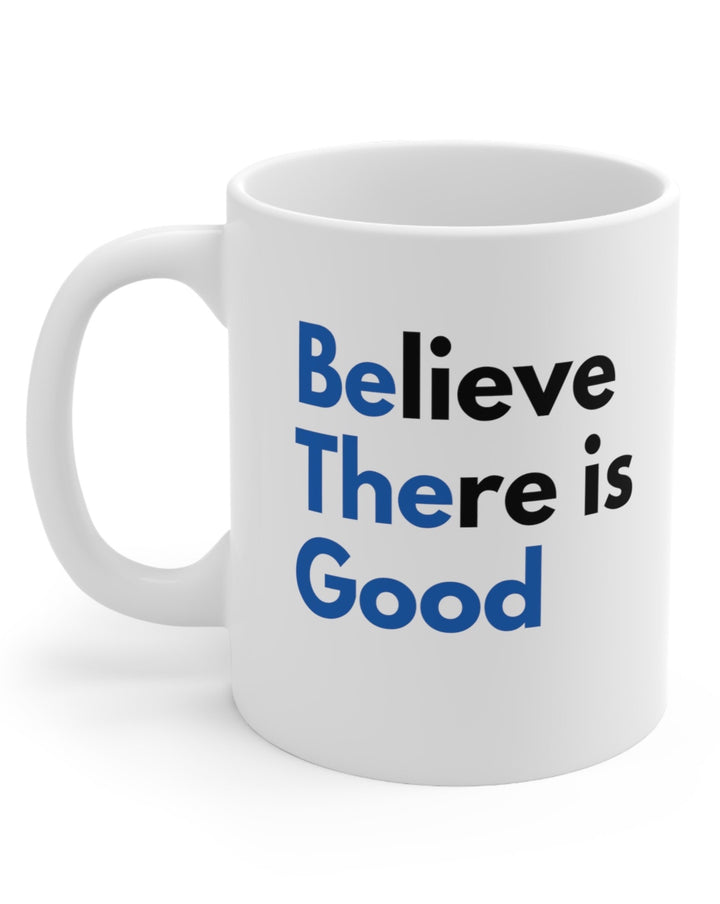 Believe There is Good Mug