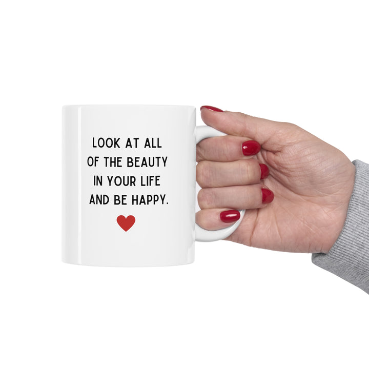 Look At All Of The Beauty In Your Life Mug