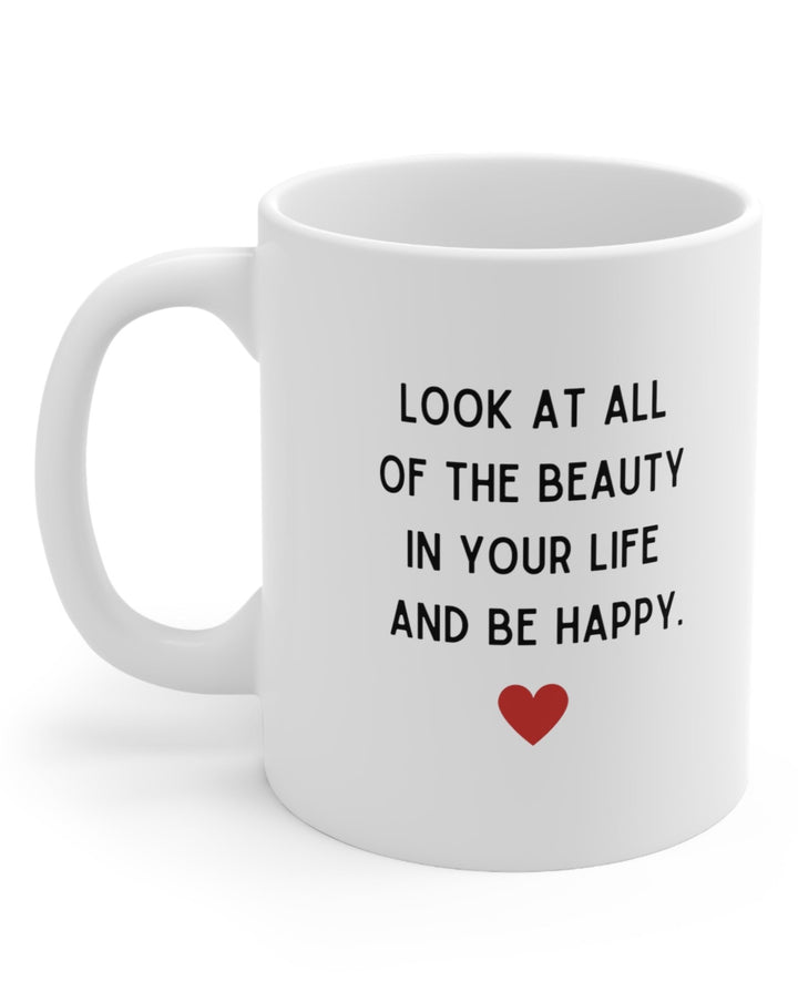 Look At All Of The Beauty In Your Life Mug