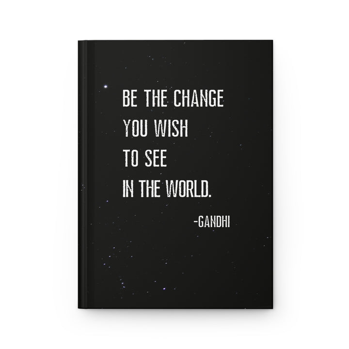 Be The Change You Wish To See In The World Hardcover Journal