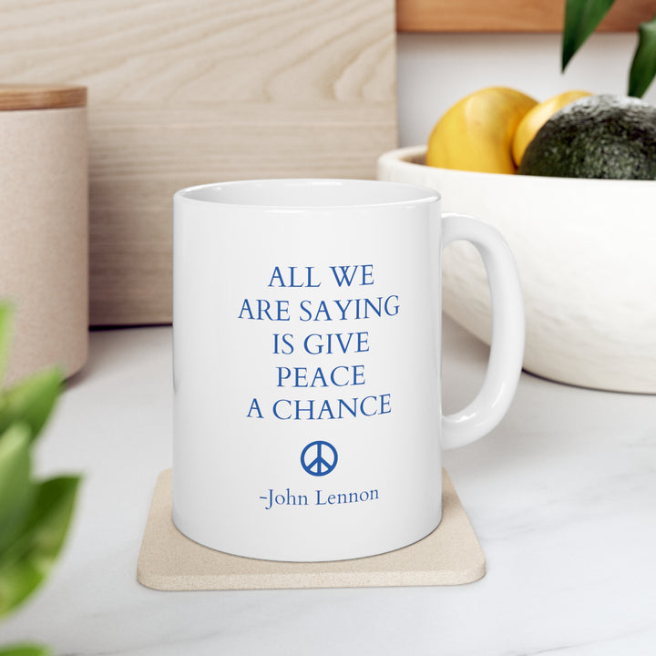 All We Are Saying Is Give Peace A Chance Mug