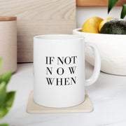 If Not Now Then When Mug
