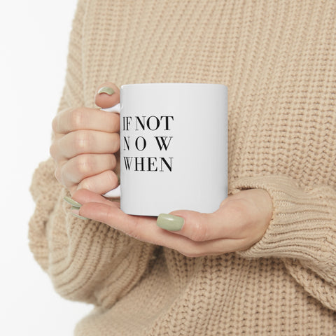 If Not Now Then When Mug