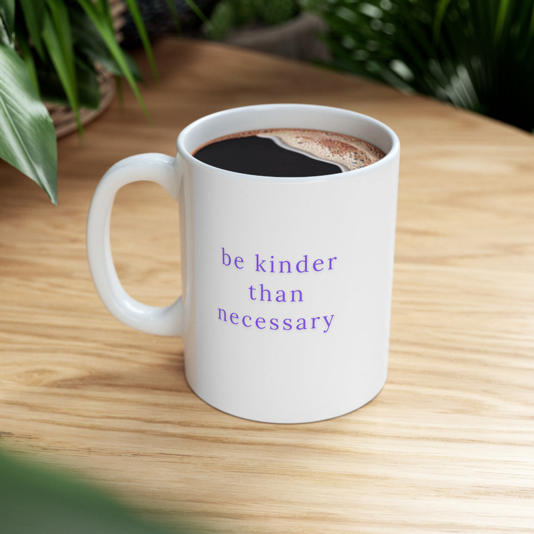 Be Kinder Than Necessary Mug