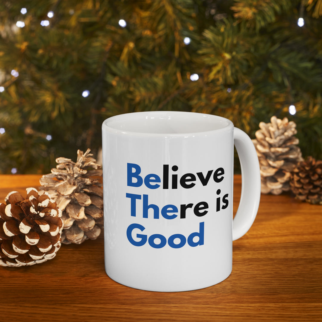 Believe There is Good Mug