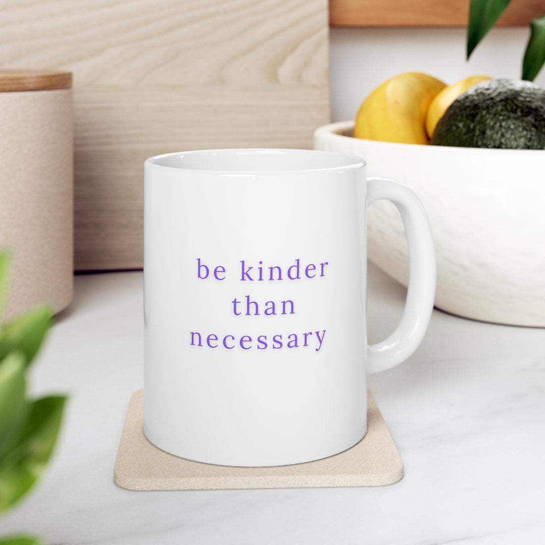 Be Kinder Than Necessary Mug