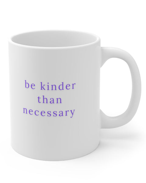 Be Kinder Than Necessary Mug