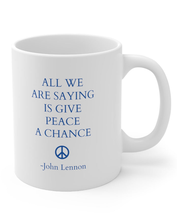 All We Are Saying Is Give Peace A Chance Mug