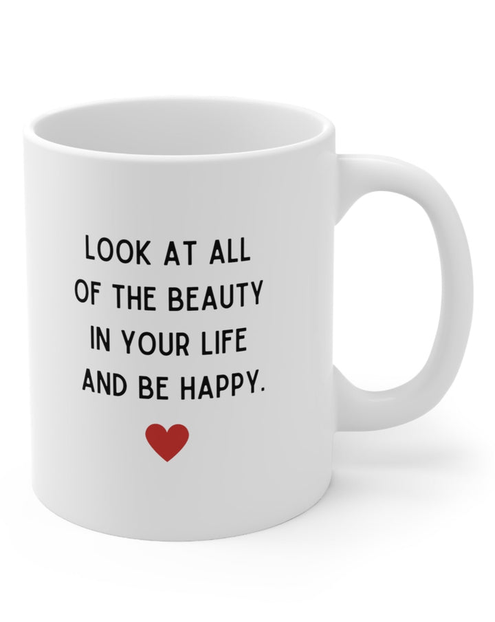 Look At All Of The Beauty In Your Life Mug