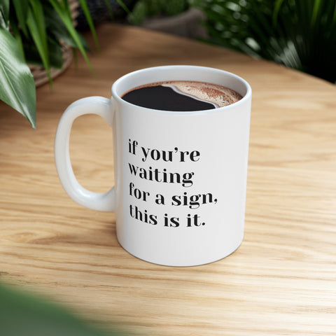 If You're Waiting For A Sign, This Is It Mug