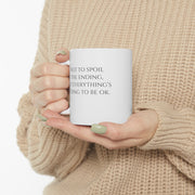 Not To Spoil The Ending, But Every Things Going To Be OK  Mug