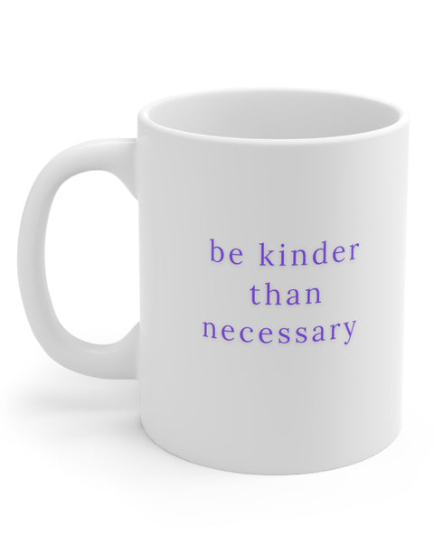 Be Kinder Than Necessary Mug