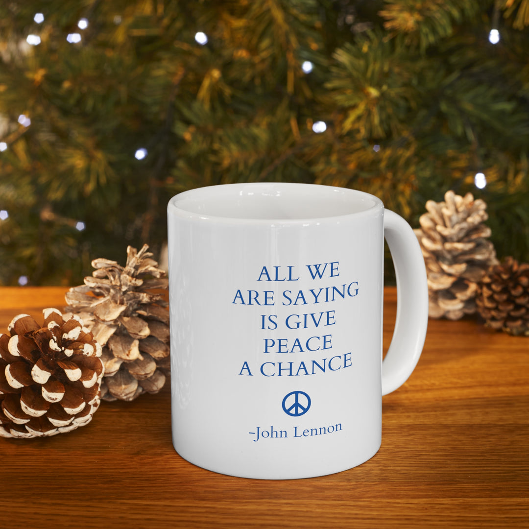 All We Are Saying Is Give Peace A Chance Mug