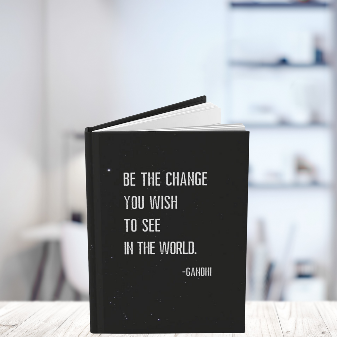 Be The Change You Wish To See In The World Hardcover Journal